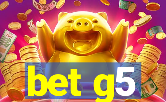 bet g5